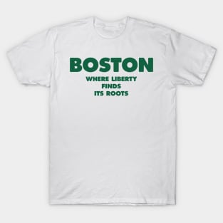 Boston Freedom Roots Logo - Where Liberty Finds its Roots T-Shirt